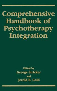 Title: Comprehensive Handbook of Psychotherapy Integration / Edition 1, Author: George Stricker