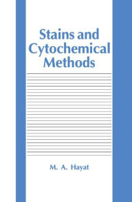 Title: Stains and Cytochemical Methods / Edition 1, Author: M.A. Hayat