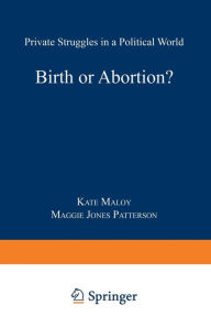 Title: Birth or Abortion?: Private Struggles in a Political World, Author: Kate Maloy