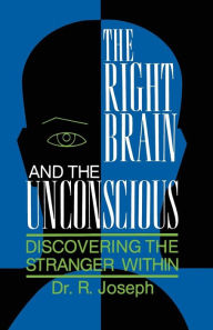 Title: The Right Brain and the Unconscious: Discovering the Stranger Within, Author: Rhawn Joseph