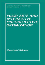 Title: Fuzzy Sets and Interactive Multiobjective Optimization / Edition 1, Author: Masatoshi Sakawa