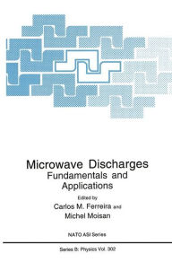 Title: Microwave Discharges: Fundamentals and Applications / Edition 1, Author: Carlos M. Ferreira