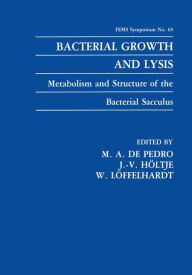 Title: Bacterial Growth and Lysis: Metabolism and Structure of the Bacterial Sacculus, Author: M.A. de Pedro