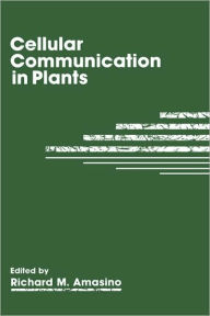 Title: Cellular Communication in Plants / Edition 1, Author: R.M. Amasino
