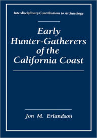 Title: Early Hunter-Gatherers of the California Coast, Author: Jon M. Erlandson