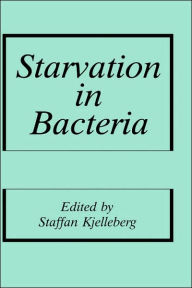 Title: Starvation in Bacteria / Edition 1, Author: S. Kjelleberg