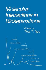 Title: Molecular Interactions in Bioseparations / Edition 1, Author: That T. Ngo