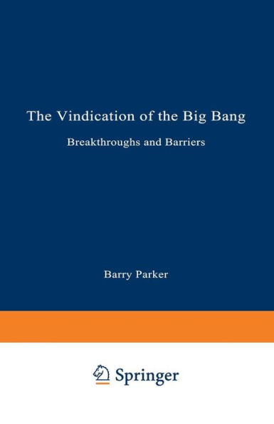 The Vindication of the Big Bang: Breakthroughs and Barriers