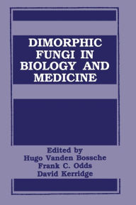 Title: Dimorphic Fungi in Biology and Medicine / Edition 1, Author: H. Vanden Bossche