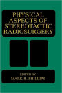 Physical Aspects of Stereotactic Radiosurgery / Edition 1