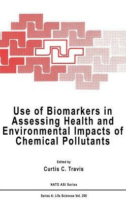 Use of Biomarkers in Assessing Health and Environmental Impacts of Chemical Pollutants / Edition 1