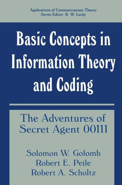 Basic Concepts in Information Theory and Coding: The Adventures of Secret Agent 00111 / Edition 1