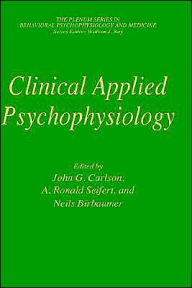 Title: Clinical Applied Psychophysiology: Sponsored by Association for Applied Psychophysiology and Biofeedback / Edition 1, Author: John G. Carlson