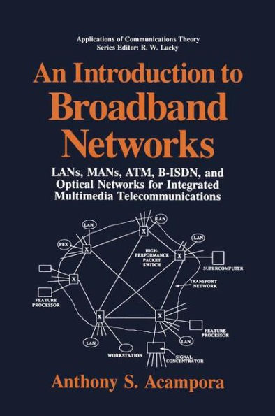 An Introduction to Broadband Networks: LANs, MANs, ATM, B-ISDN, and Optical Networks for Integrated Multimedia Telecommunications / Edition 1