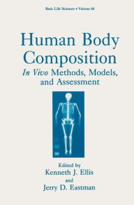 Title: Human Body Composition: In Vivo Methods, Models, and Assessment, Author: Kenneth J. Ellis