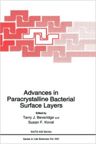 Title: Advances in Bacterial Paracrystalline Surface Layers / Edition 1, Author: Terry J. Beveridge