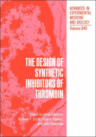 Title: The Design of Synthetic Inhibitors of Thrombin / Edition 1, Author: Goran Claeson