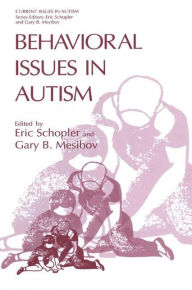 Title: Behavioral Issues in Autism / Edition 1, Author: Eric Schopler