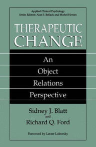 Title: Therapeutic Change: An Object Relations Perspective / Edition 1, Author: Sidney J. Blatt