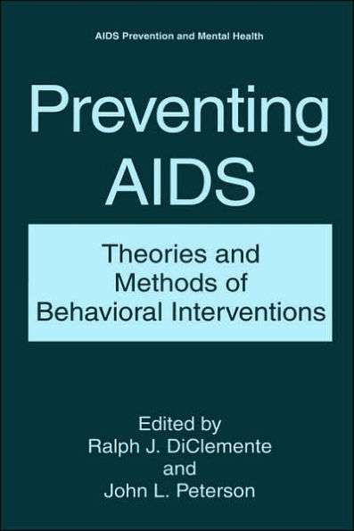 Preventing AIDS: Theories and Methods of Behavioral Interventions / Edition 1