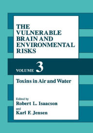Title: The Vulnerable Brain and Environmental Risks / Edition 1, Author: R.L. Isaacson