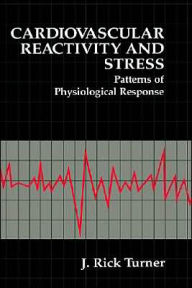 Title: Cardiovascular Reactivity and Stress: Patterns of Physiological Response / Edition 1, Author: J. Rick Turner