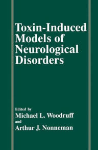 Title: Toxin-Induced Models of Neurological Disorders / Edition 1, Author: A.J. Nonneman