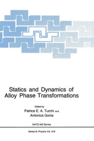 Title: Statics and Dynamics of Alloy Phase Transformations, Author: Patrice E.A. Turchi