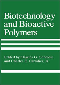 Title: Biotechnology and Bioactive Polymers / Edition 1, Author: Charles E. Carraher Jr.