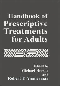 Title: Handbook of Prescriptive Treatments for Adults / Edition 1, Author: Robert T. Ammerman