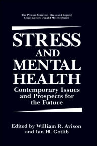 Title: Stress and Mental Health: Contemporary Issues and Prospects for the Future / Edition 1, Author: William R. Avison