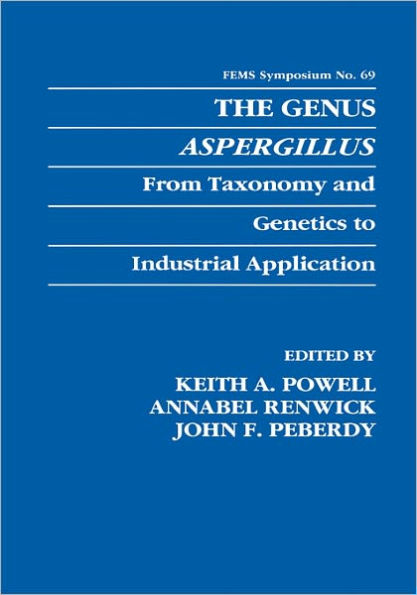 The Genus Aspergillus: From Taxonomy and Genetics to Industrial Application / Edition 1