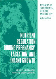 Title: Nutrient Regulation during Pregnancy, Lactation, and Infant Growth / Edition 1, Author: Lindsay Allen