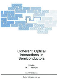 Title: Coherent Optical Interactions in Semiconductors / Edition 1, Author: R.T. Phillips