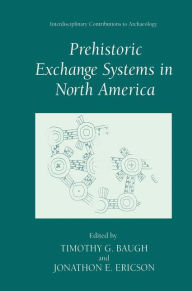 Title: Prehistoric Exchange Systems in North America / Edition 1, Author: Timothy G. Baugh