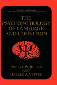 Title: The Psychopathology of Language and Cognition / Edition 1, Author: Robert W. Rieber