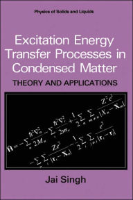 Title: Excitation Energy Transfer Processes in Condensed Matter: Theory and Applications / Edition 1, Author: Jai Singh