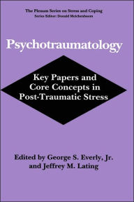 Title: Psychotraumatology: Key Papers and Core Concepts in Post-Traumatic Stress / Edition 1, Author: George S. Everly Jr.