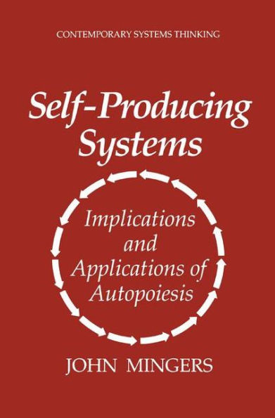 Self-Producing Systems: Implications and Applications of Autopoiesis / Edition 1