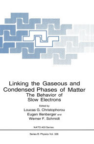 Title: Linking the Gaseous and Condensed Phases of Matter: The Behavior of Slow Electrons, Author: Loucas G. Christophorou