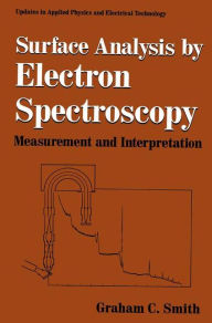 Title: Surface Analysis by Electron Spectroscopy: Measurement and Interpretation / Edition 1, Author: Graham C. Smith