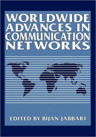 Title: Worldwide Advances in Communication Networks / Edition 1, Author: Bijan Jabbari