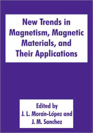 Title: New Trends in Magnetism, Magnetic Materials, and Their Applications / Edition 1, Author: J.L. Morïn-Lïpez