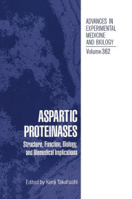 Title: Aspartic Proteinases: Structure, Function, Biology, and Biomedical Implications / Edition 1, Author: Kenji Takahashi
