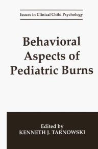 Title: Behavioral Aspects of Pediatric Burns / Edition 1, Author: Kenneth J. Tarnowski