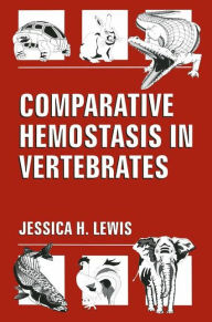 Title: Comparative Hemostasis in Vertebrates / Edition 1, Author: James H. Lewis