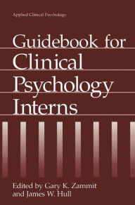 Title: Guidebook for Clinical Psychology Interns / Edition 1, Author: Gary K. Zammit