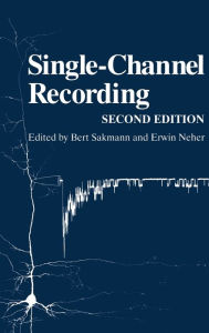 Title: Single-Channel Recording / Edition 2, Author: Bert Sakmann