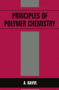Title: Principles of Polymer Chemistry / Edition 1, Author: A. Ravve