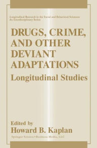 Title: Drugs, Crime, and Other Deviant Adaptations: Longitudinal Studies / Edition 1, Author: Howard B. Kaplan